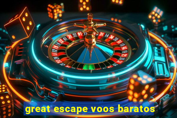 great escape voos baratos